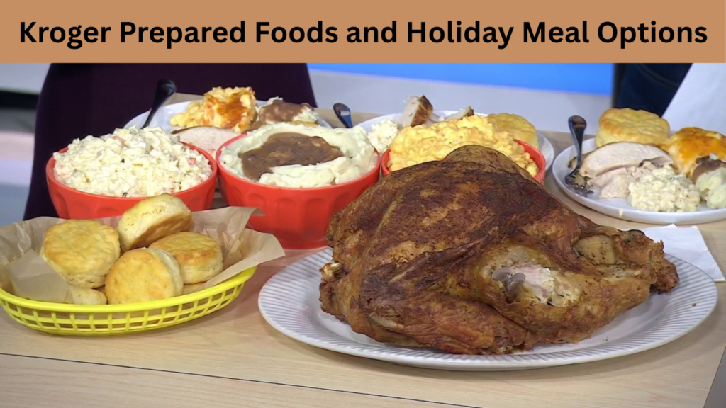 Kroger Prepared Foods and Holiday Meal Options