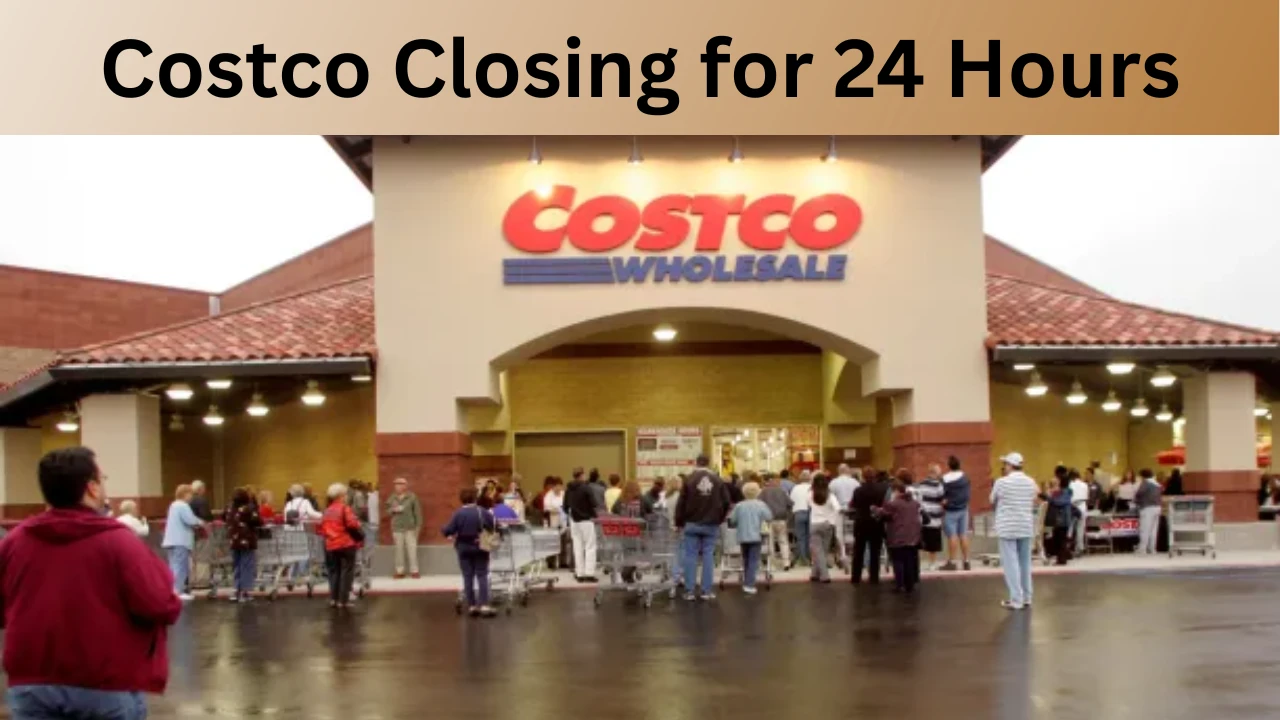 Costco Closing for 24 Hours
