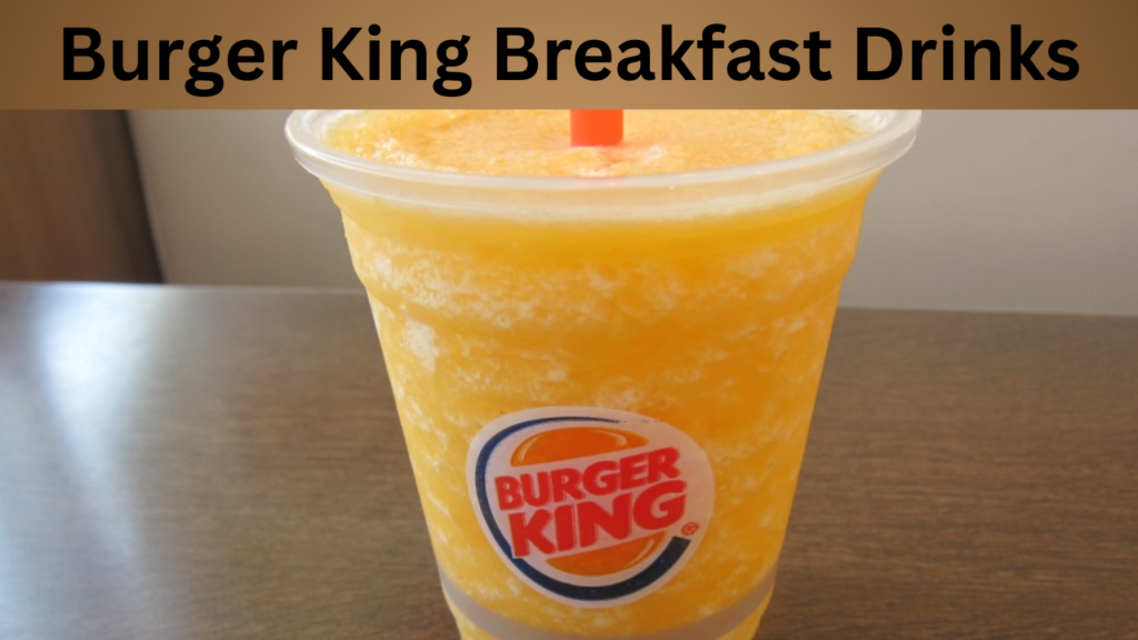 Burger King Breakfast Drinks