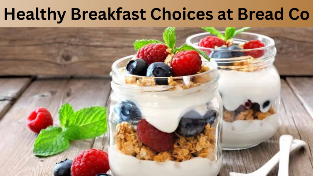 Healthy Breakfast Choices at Bread Co