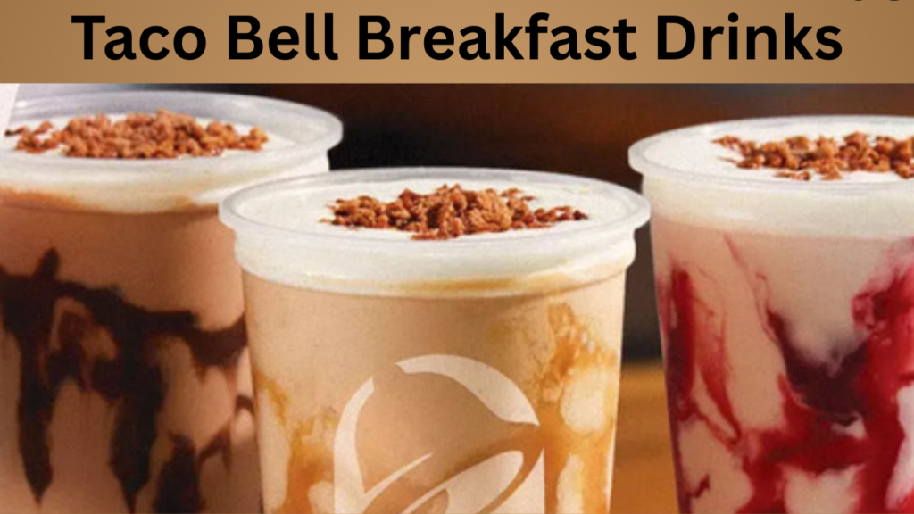 Taco Bell Breakfast Drinks