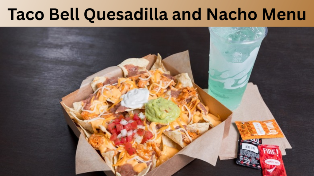 Taco Bell Quesadilla and Nacho Menu