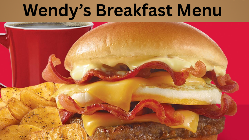 Wendy’s Breakfast Menu