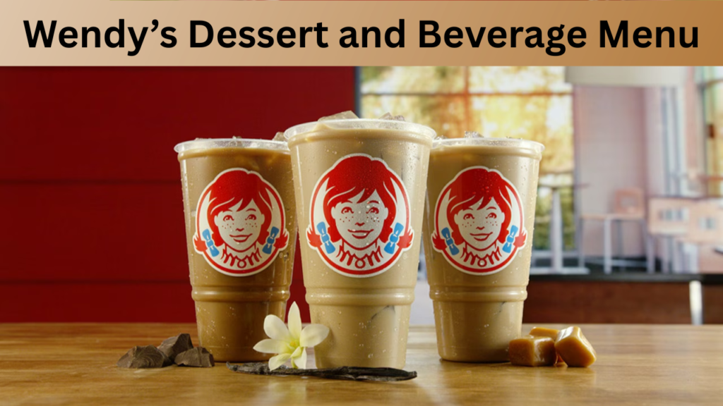 Wendy’s Dessert and Beverage Menu