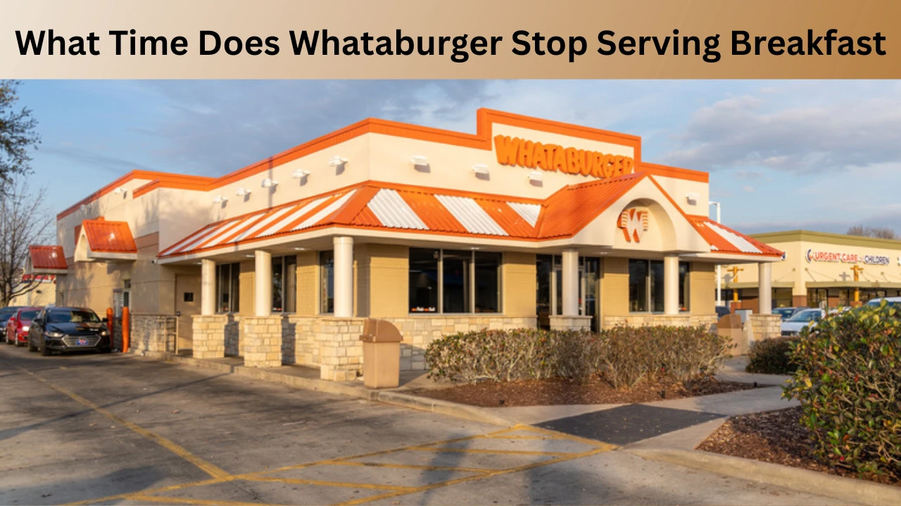 What Time Does Whataburger Stop Serving Breakfast
